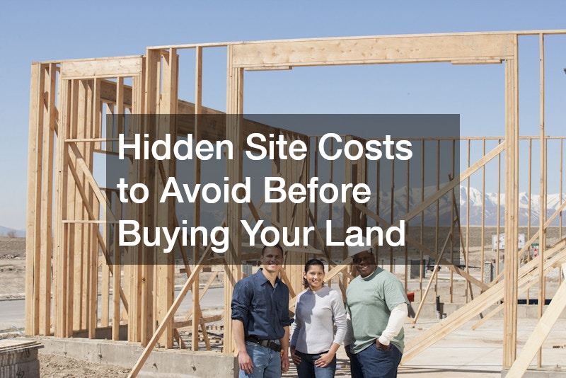Hidden Site Costs to Avoid Before Buying Your Land